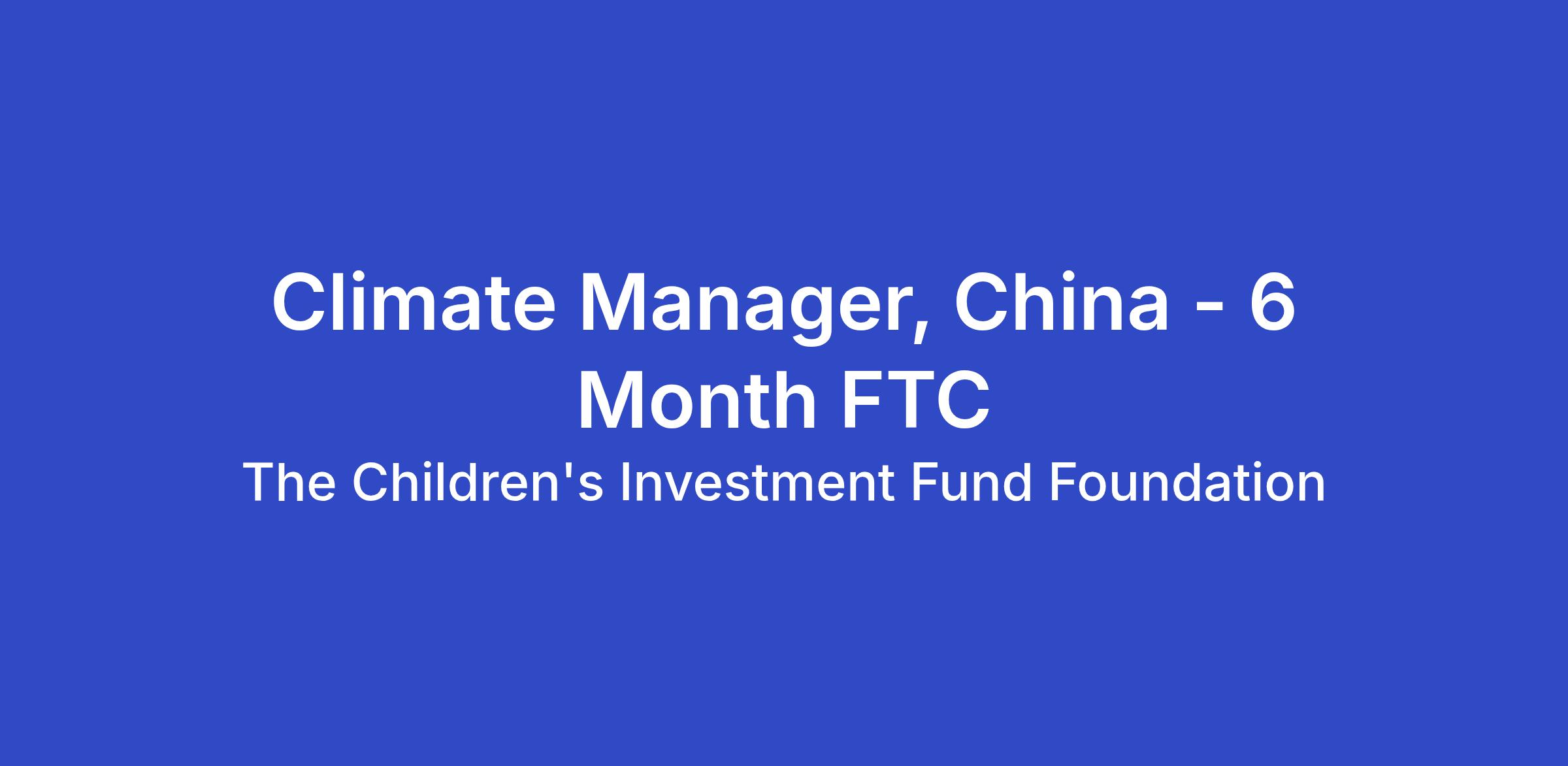 Climate Manager, China - 6 Month FTC at The Children's | PCDN.Global